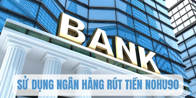 Giao dịch qua ngân hàng khi nạp tiền Nohu90